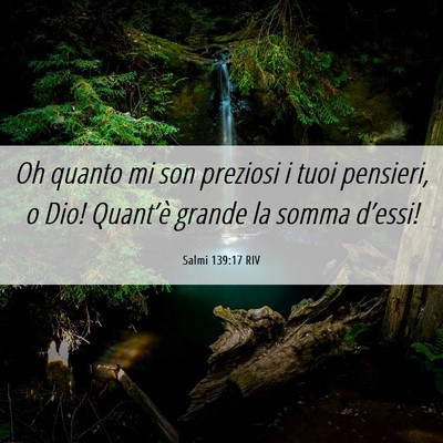 Picture 06 - Salmi 139:17 RIV - Oh quanto mi son preziosi i tuoi pensieri, o Dio! - Bible Verse Picture