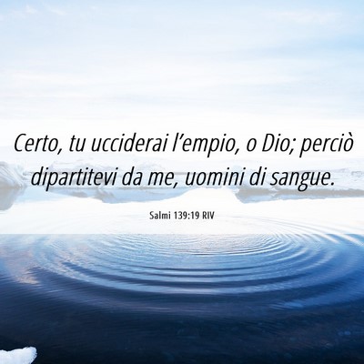 Picture 06 - Salmi 139:19 RIV - Certo, tu ucciderai l’empio, o Dio; perciò - Bible Verse Picture