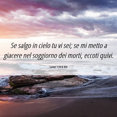 Picture 06 - Salmi 139:8 RIV - Se salgo in cielo tu vi sei; se mi metto a - Bible Verse Picture