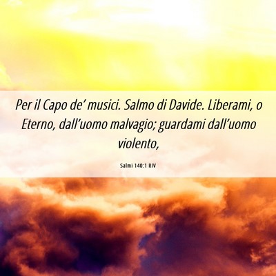 Picture 06 - Salmi 140:1 RIV - Per il Capo de’ musici. Salmo di Davide. - Bible Verse Picture