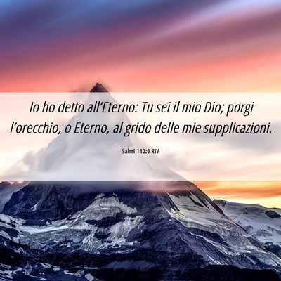 Picture 06 - Salmi 140:6 RIV - Io ho detto all’Eterno: Tu sei il mio Dio; - Bible Verse Picture