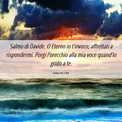 Picture 06 - Salmi 141:1 RIV - Salmo di Davide. O Eterno io t’invoco; - Bible Verse Picture