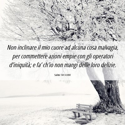 Picture 06 - Salmi 141:4 RIV - Non inclinare il mio cuore ad alcuna cosa - Bible Verse Picture