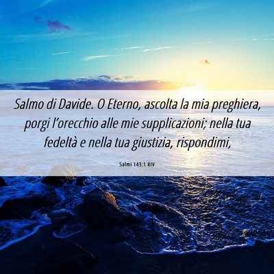 Picture 06 - Salmi 143:1 RIV - Salmo di Davide. O Eterno, ascolta la mia - Bible Verse Picture
