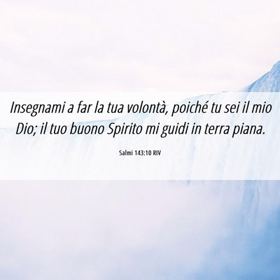 Picture 06 - Salmi 143:10 RIV - Insegnami a far la tua volontà, poiché tu sei - Bible Verse Picture