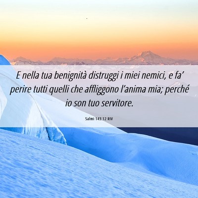 Picture 06 - Salmi 143:12 RIV - E nella tua benignità distruggi i miei nemici, e - Bible Verse Picture