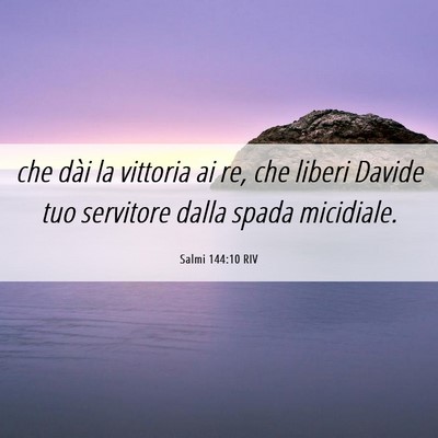 Picture 06 - Salmi 144:10 RIV - che dài la vittoria ai re, che liberi Davide tuo - Bible Verse Picture