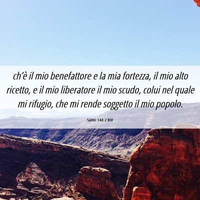 Picture 06 - Salmi 144:2 RIV - ch’è il mio benefattore e la mia fortezza, il - Bible Verse Picture