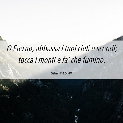 Picture 06 - Salmi 144:5 RIV - O Eterno, abbassa i tuoi cieli e scendi; tocca i - Bible Verse Picture