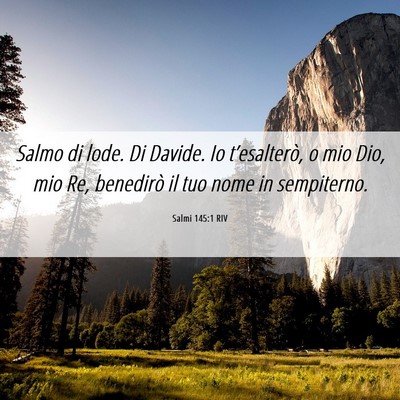 Picture 06 - Salmi 145:1 RIV - Salmo di lode. Di Davide. Io t’esalterò, o mio - Bible Verse Picture