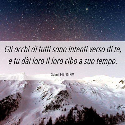 Picture 06 - Salmi 145:15 RIV - Gli occhi di tutti sono intenti verso di te, e tu - Bible Verse Picture
