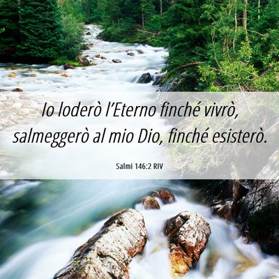 Picture 06 - Salmi 146:2 RIV - Io loderò l’Eterno finché vivrò, salmeggerò - Bible Verse Picture