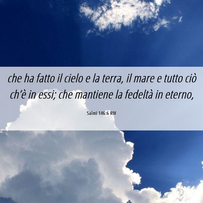 Picture 06 - Salmi 146:6 RIV - che ha fatto il cielo e la terra, il mare e tutto - Bible Verse Picture