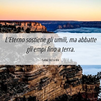 Picture 06 - Salmi 147:6 RIV - L’Eterno sostiene gli umili, ma abbatte gli - Bible Verse Picture