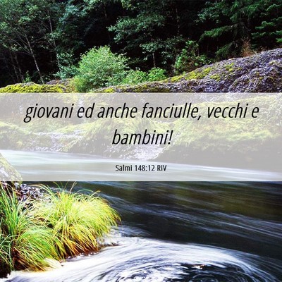 Picture 06 - Salmi 148:12 RIV - giovani ed anche fanciulle, vecchi e - Bible Verse Picture