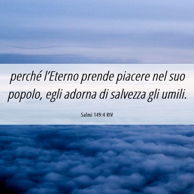 Picture 06 - Salmi 149:4 RIV - perché l’Eterno prende piacere nel suo popolo, - Bible Verse Picture