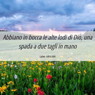 Picture 06 - Salmi 149:6 RIV - Abbiano in bocca le alte lodi di Dio, una spada a - Bible Verse Picture