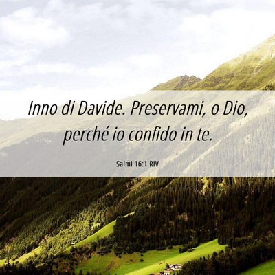 Picture 06 - Salmi 16:1 RIV - Inno di Davide. Preservami, o Dio, perché io - Bible Verse Picture