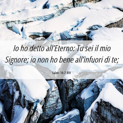 Picture 06 - Salmi 16:2 RIV - Io ho detto all’Eterno: Tu sei il mio Signore; - Bible Verse Picture