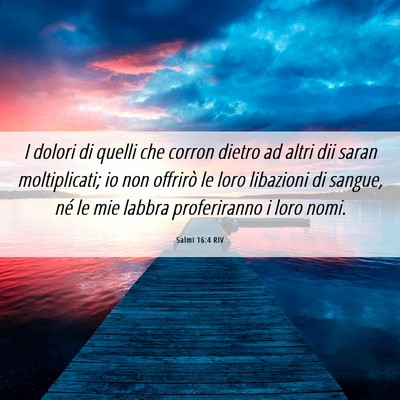 Picture 06 - Salmi 16:4 RIV - I dolori di quelli che corron dietro ad altri dii - Bible Verse Picture