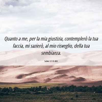 Picture 06 - Salmi 17:15 RIV - Quanto a me, per la mia giustizia, contemplerò - Bible Verse Picture