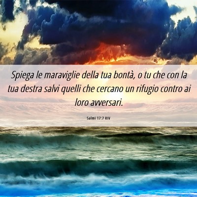Picture 06 - Salmi 17:7 RIV - Spiega le maraviglie della tua bontà, o tu che - Bible Verse Picture