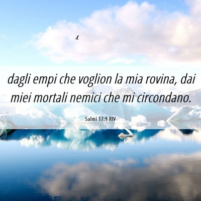 Picture 06 - Salmi 17:9 RIV - dagli empi che voglion la mia rovina, dai miei - Bible Verse Picture