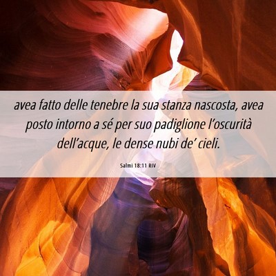 Picture 06 - Salmi 18:11 RIV - avea fatto delle tenebre la sua stanza nascosta, - Bible Verse Picture