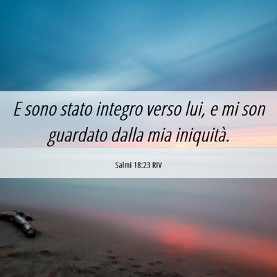 Picture 06 - Salmi 18:23 RIV - E sono stato integro verso lui, e mi son guardato - Bible Verse Picture