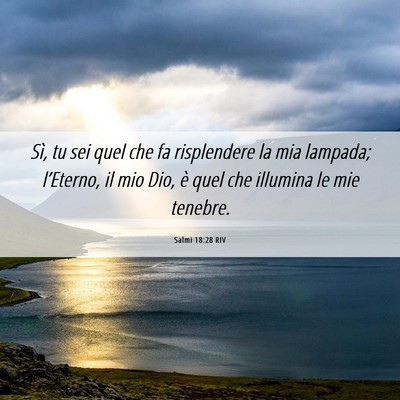 Picture 06 - Salmi 18:28 RIV - Sì, tu sei quel che fa risplendere la mia - Bible Verse Picture