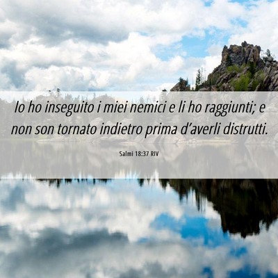 Picture 06 - Salmi 18:37 RIV - Io ho inseguito i miei nemici e li ho raggiunti; - Bible Verse Picture
