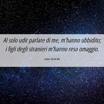 Picture 06 - Salmi 18:44 RIV - Al solo udir parlare di me, m’hanno ubbidito; i - Bible Verse Picture