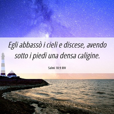 Picture 06 - Salmi 18:9 RIV - Egli abbassò i cieli e discese, avendo sotto i - Bible Verse Picture