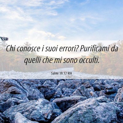 Picture 06 - Salmi 19:12 RIV - Chi conosce i suoi errori? Purificami da quelli - Bible Verse Picture