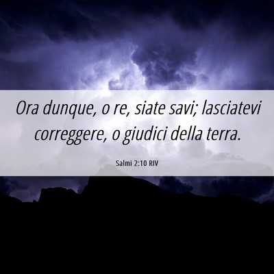 Picture 06 - Salmi 2:10 RIV - Ora dunque, o re, siate savi; lasciatevi - Bible Verse Picture