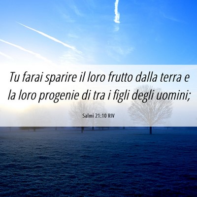 Picture 06 - Salmi 21:10 RIV - Tu farai sparire il loro frutto dalla terra e la - Bible Verse Picture