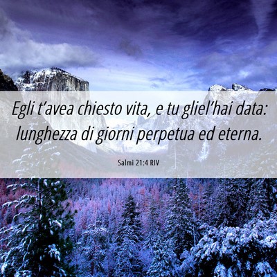 Picture 06 - Salmi 21:4 RIV - Egli t’avea chiesto vita, e tu gliel’hai - Bible Verse Picture