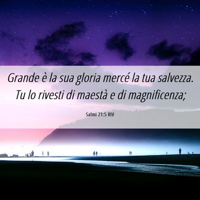 Picture 06 - Salmi 21:5 RIV - Grande è la sua gloria mercé la tua salvezza. - Bible Verse Picture