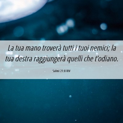Picture 06 - Salmi 21:8 RIV - La tua mano troverà tutti i tuoi nemici; la tua - Bible Verse Picture