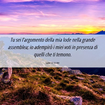 Picture 06 - Salmi 22:25 RIV - Tu sei l’argomento della mia lode nella grande - Bible Verse Picture