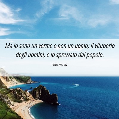 Picture 06 - Salmi 22:6 RIV - Ma io sono un verme e non un uomo; il vituperio - Bible Verse Picture