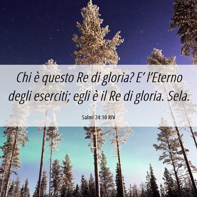 Picture 06 - Salmi 24:10 RIV - Chi è questo Re di gloria? E’ l’Eterno degli - Bible Verse Picture