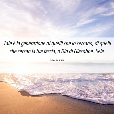 Picture 06 - Salmi 24:6 RIV - Tale è la generazione di quelli che lo cercano, - Bible Verse Picture