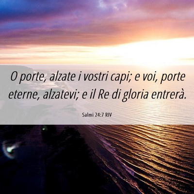 Picture 06 - Salmi 24:7 RIV - O porte, alzate i vostri capi; e voi, porte - Bible Verse Picture