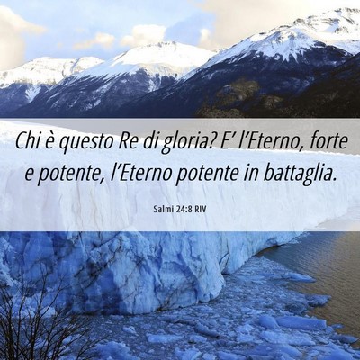 Picture 06 - Salmi 24:8 RIV - Chi è questo Re di gloria? E’ l’Eterno, - Bible Verse Picture