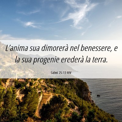 Picture 06 - Salmi 25:13 RIV - L’anima sua dimorerà nel benessere, e la sua - Bible Verse Picture