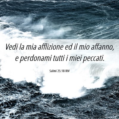 Picture 06 - Salmi 25:18 RIV - Vedi la mia afflizione ed il mio affanno, e - Bible Verse Picture