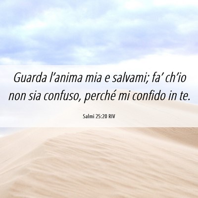 Picture 06 - Salmi 25:20 RIV - Guarda l’anima mia e salvami; fa’ ch’io non - Bible Verse Picture