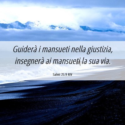 Picture 06 - Salmi 25:9 RIV - Guiderà i mansueti nella giustizia, insegnerà - Bible Verse Picture