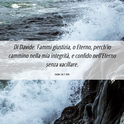 Picture 06 - Salmi 26:1 RIV - Di Davide. Fammi giustizia, o Eterno, perch’io - Bible Verse Picture